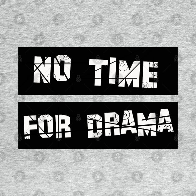 No Time for Drama by werdanepo